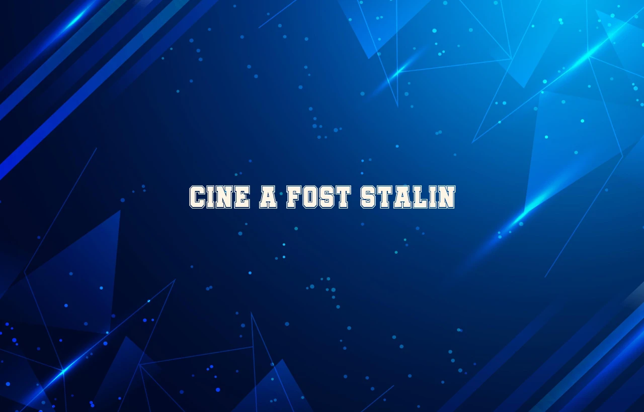 cine a fost stalin