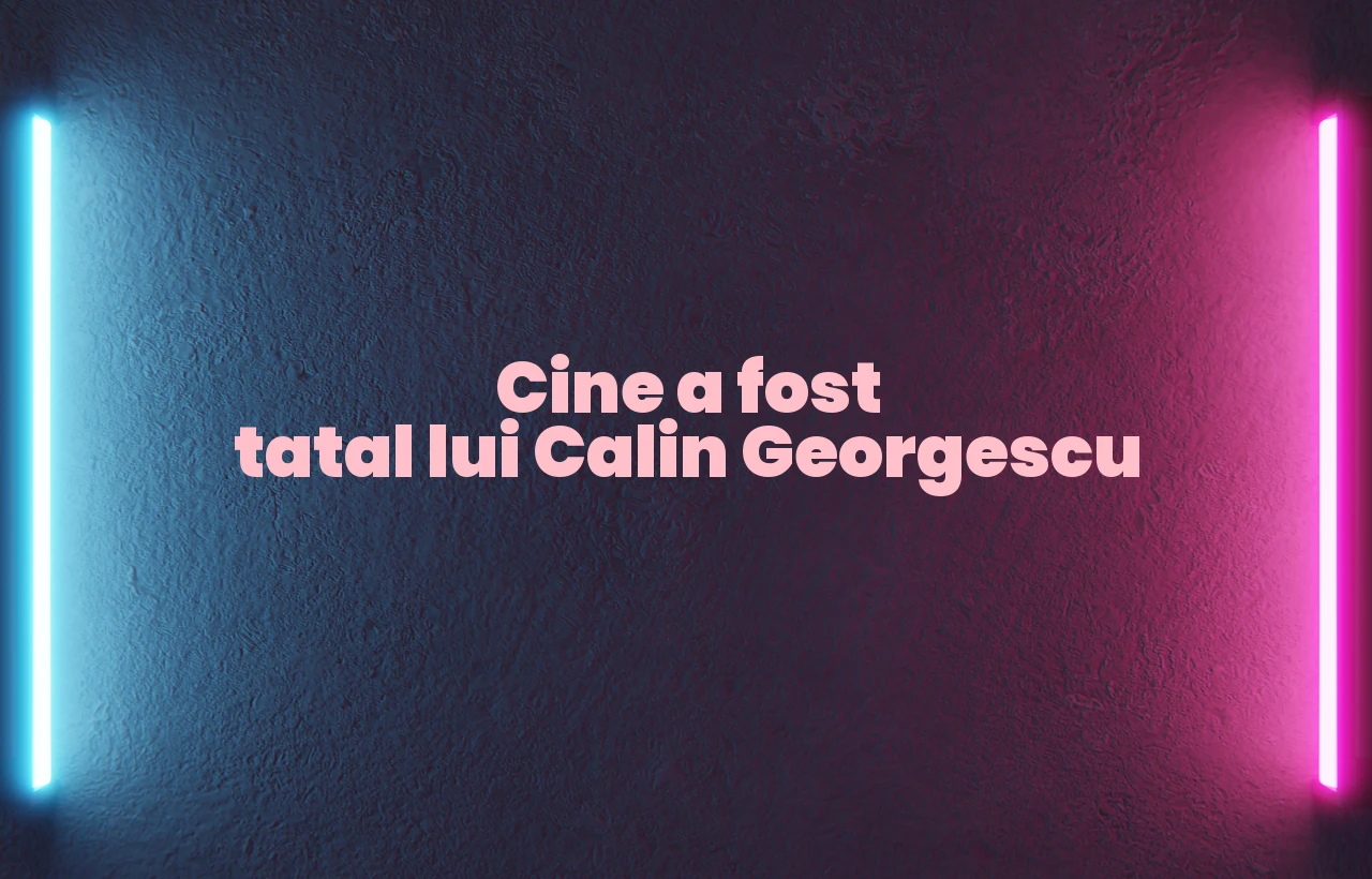 cine a fost tatal lui calin georgescu