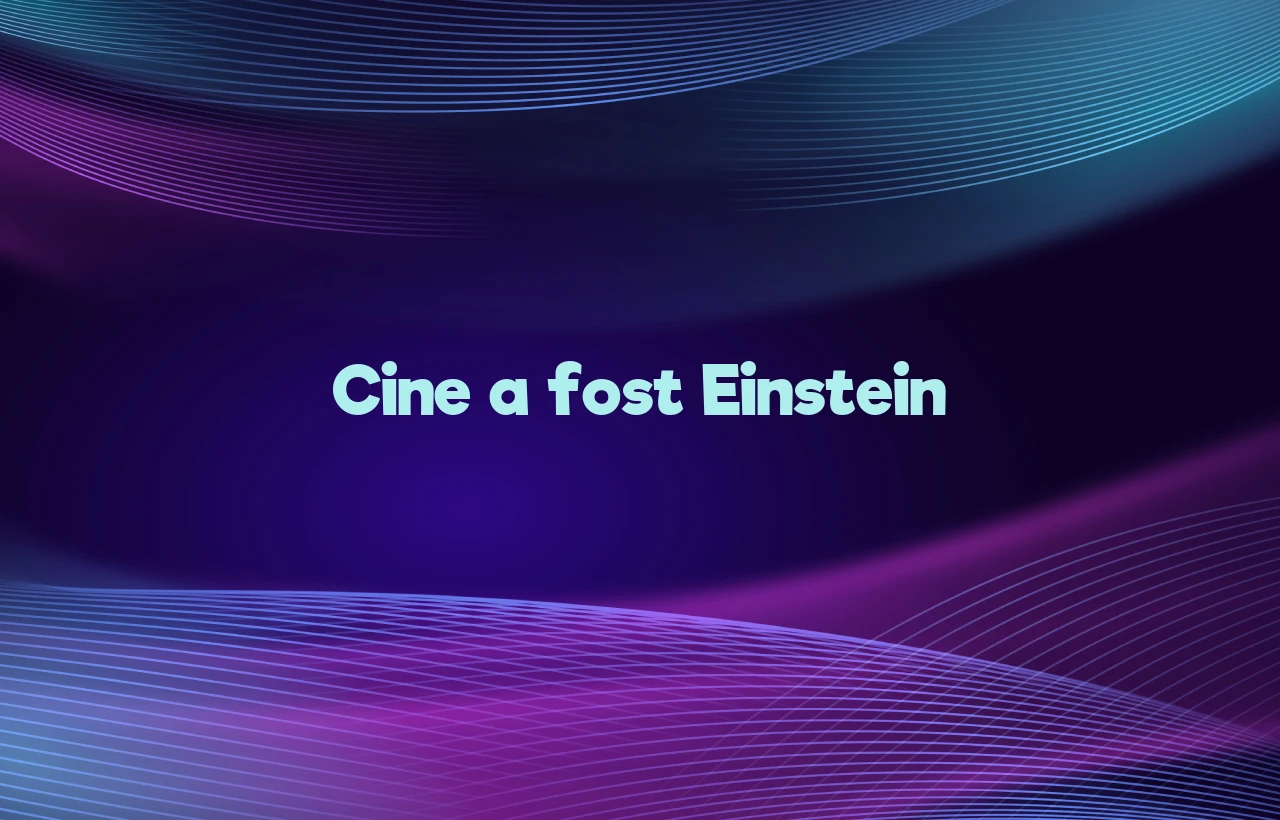 cine a fost einstein