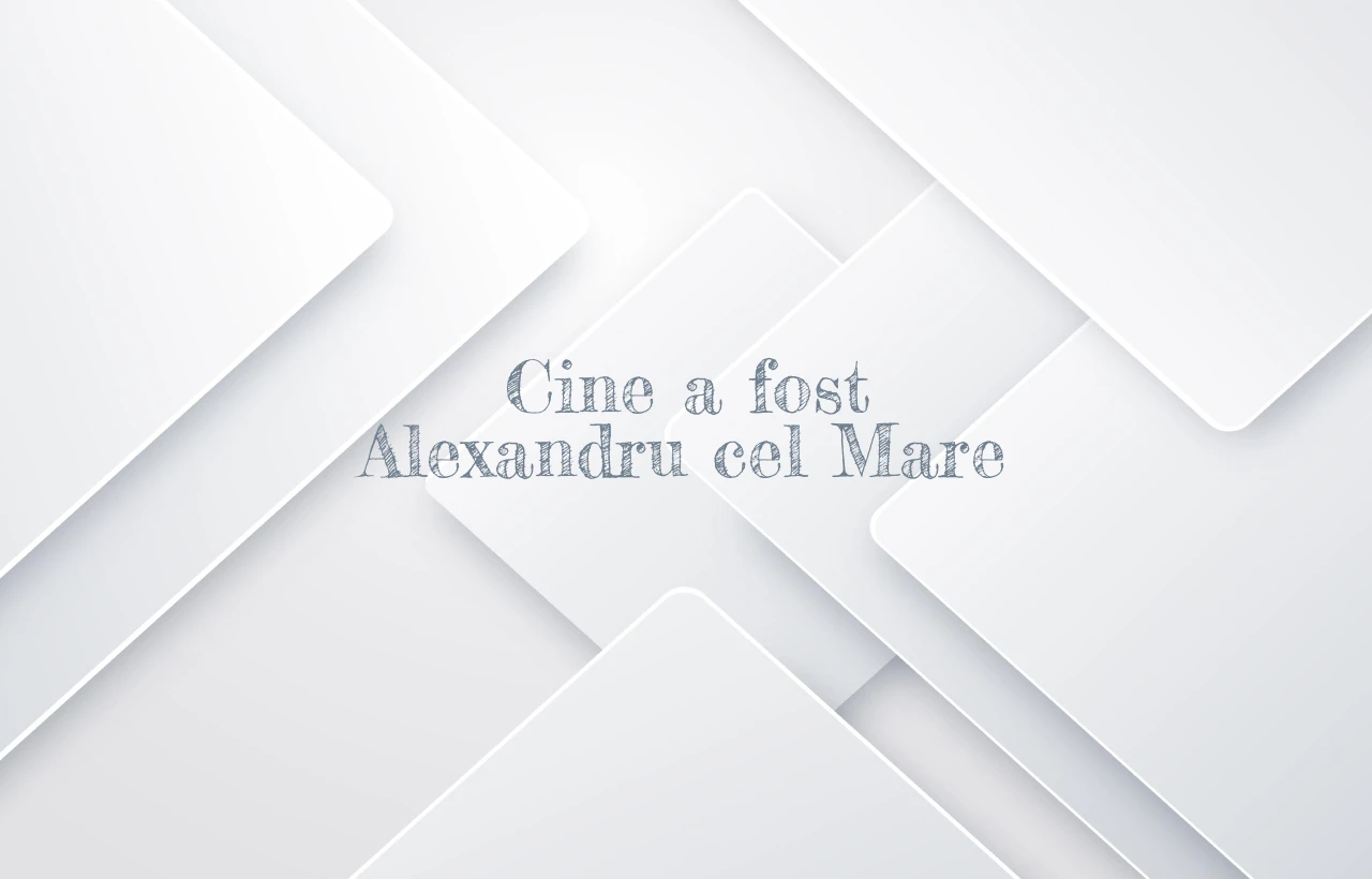 cine a fost alexandru cel mare