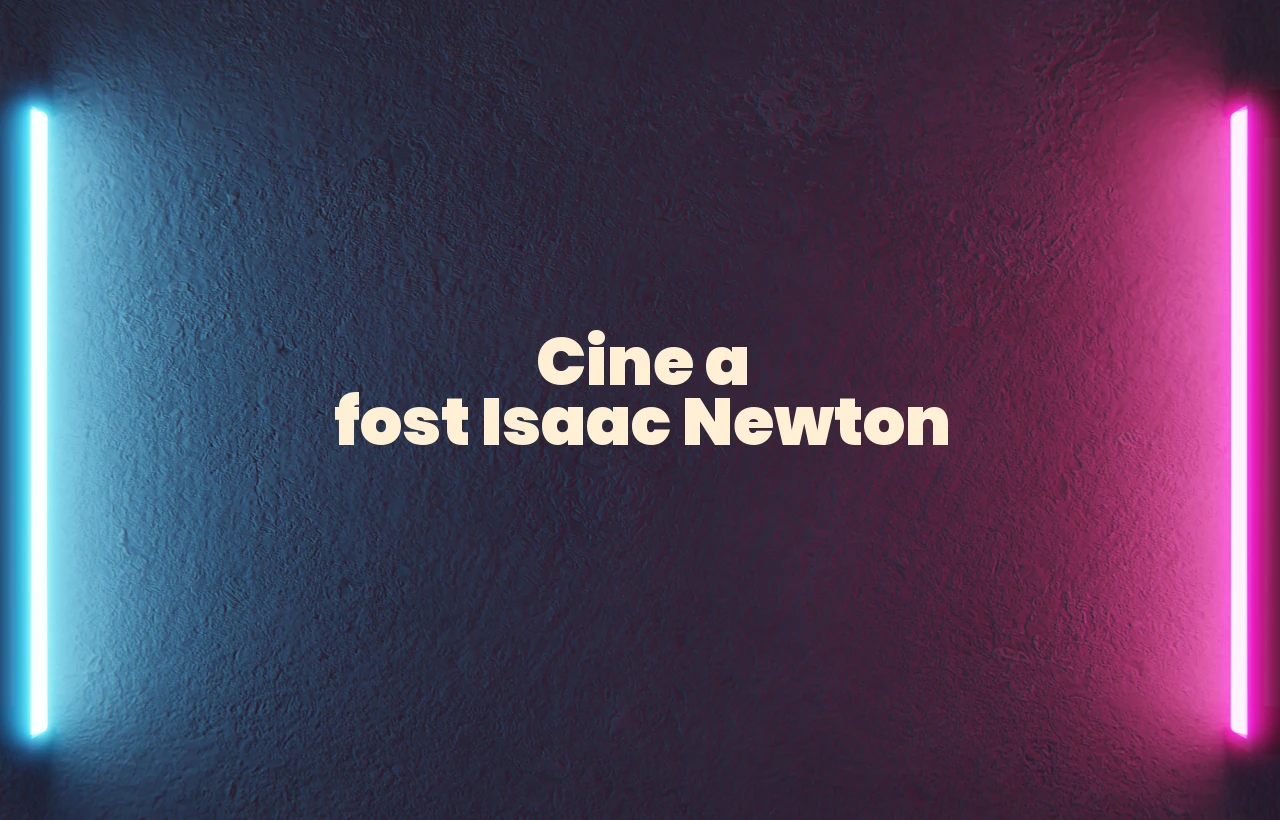 cine a fost isaac newton