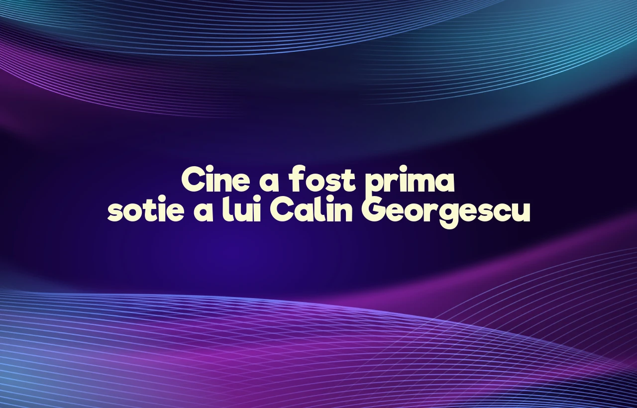 cine a fost prima sotie a lui calin georgescu