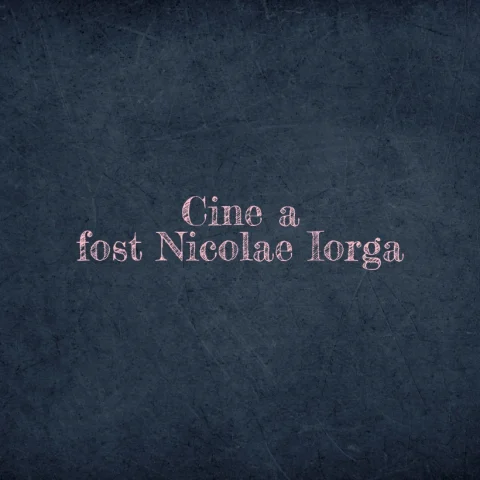 cine a fost nicolae iorga
