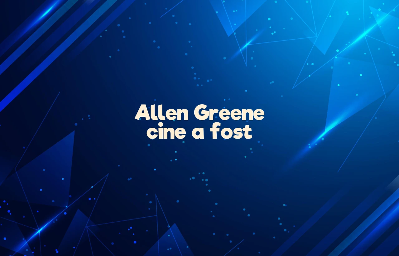 allen greene cine a fost