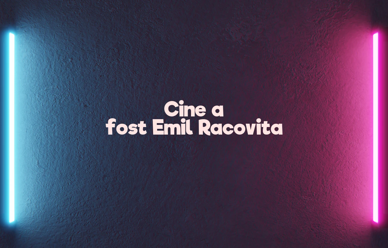 cine a fost emil racovita