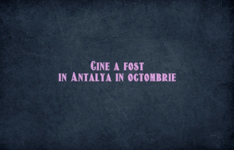 cine a fost in antalya in octombrie