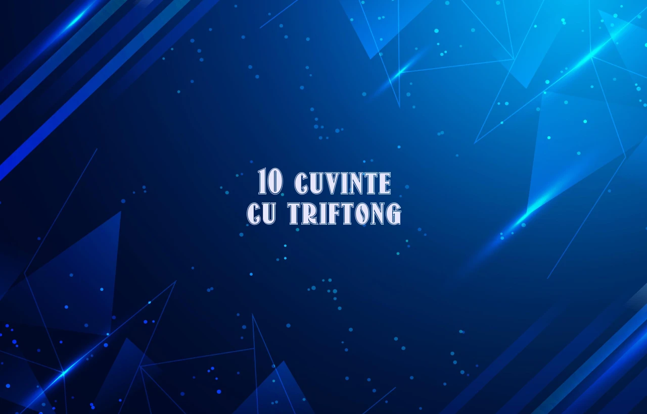 10 cuvinte cu triftong