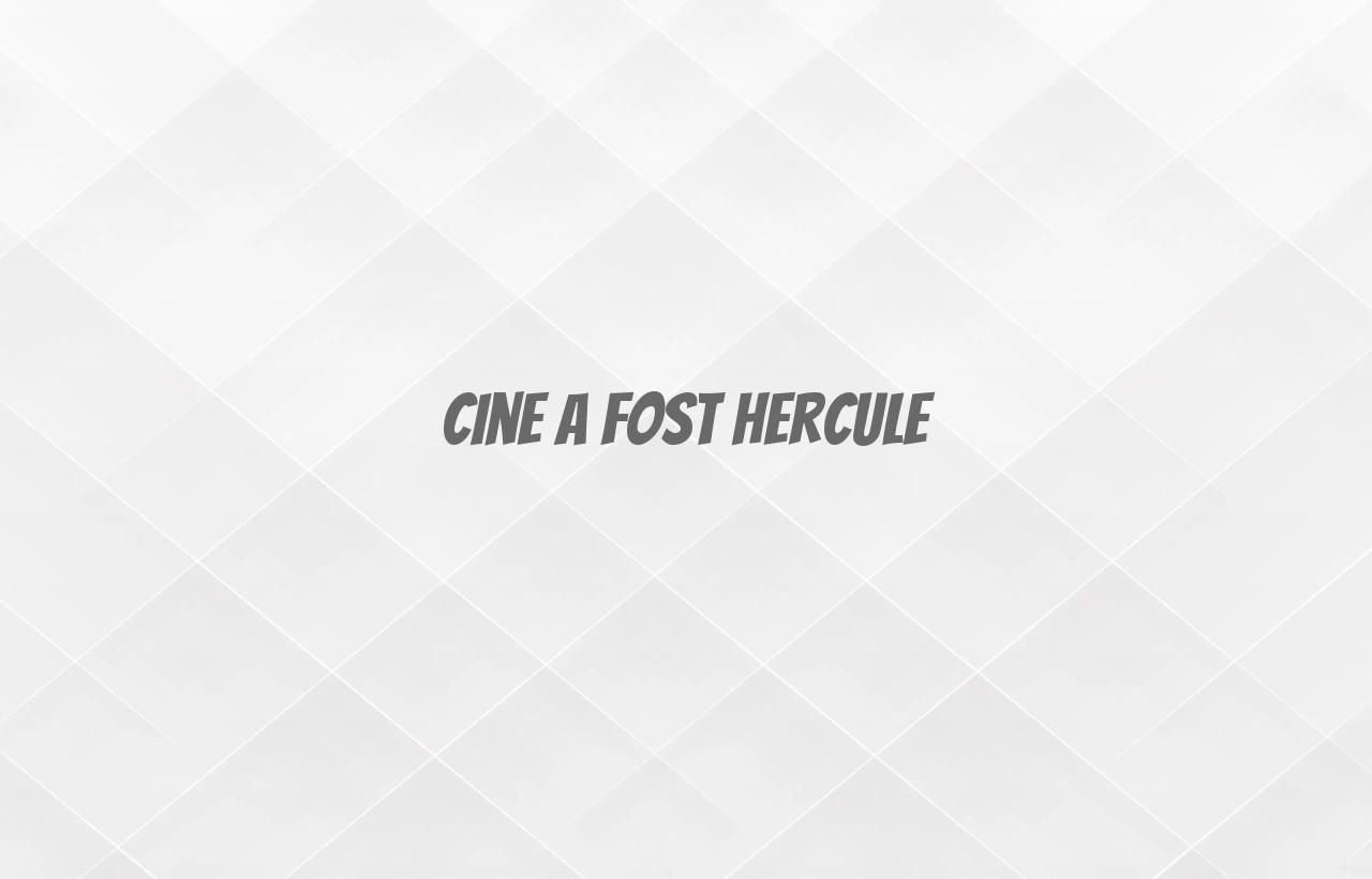 cine a fost hercule