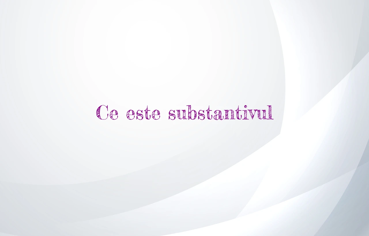 ce este substantivul
