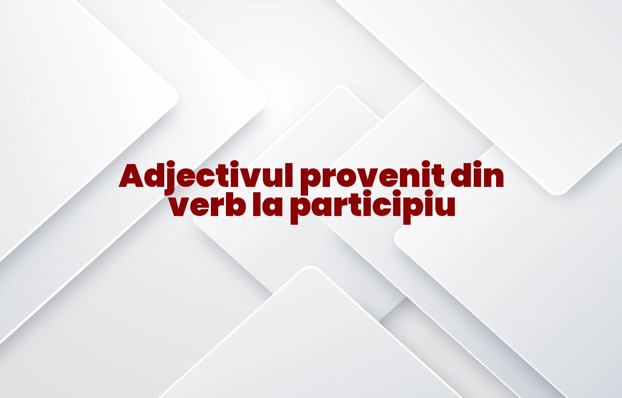 adjectiv provenit din verb la participiu