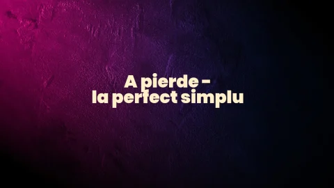 a pierde perfect simplu