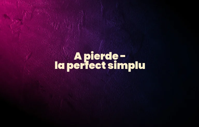 a pierde perfect simplu