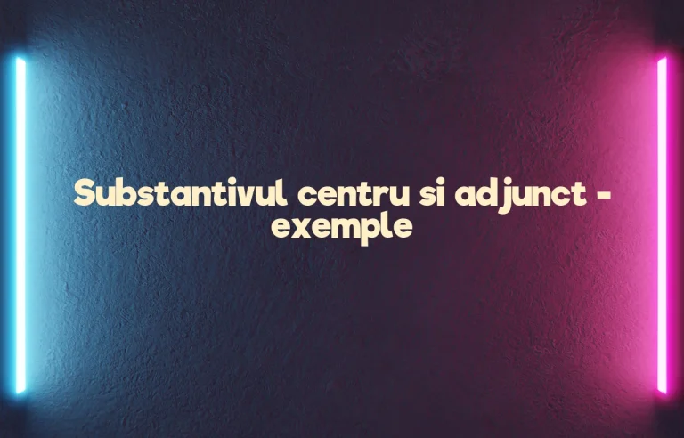 substantiv centru si adjunct exemple