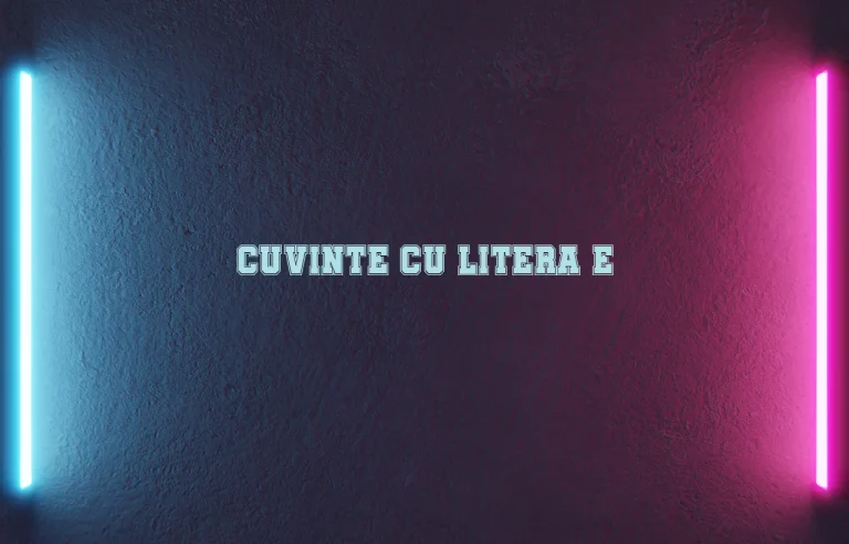 cuvinte cu litera e