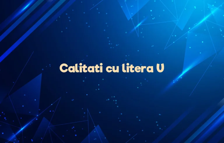 calitati cu litera u