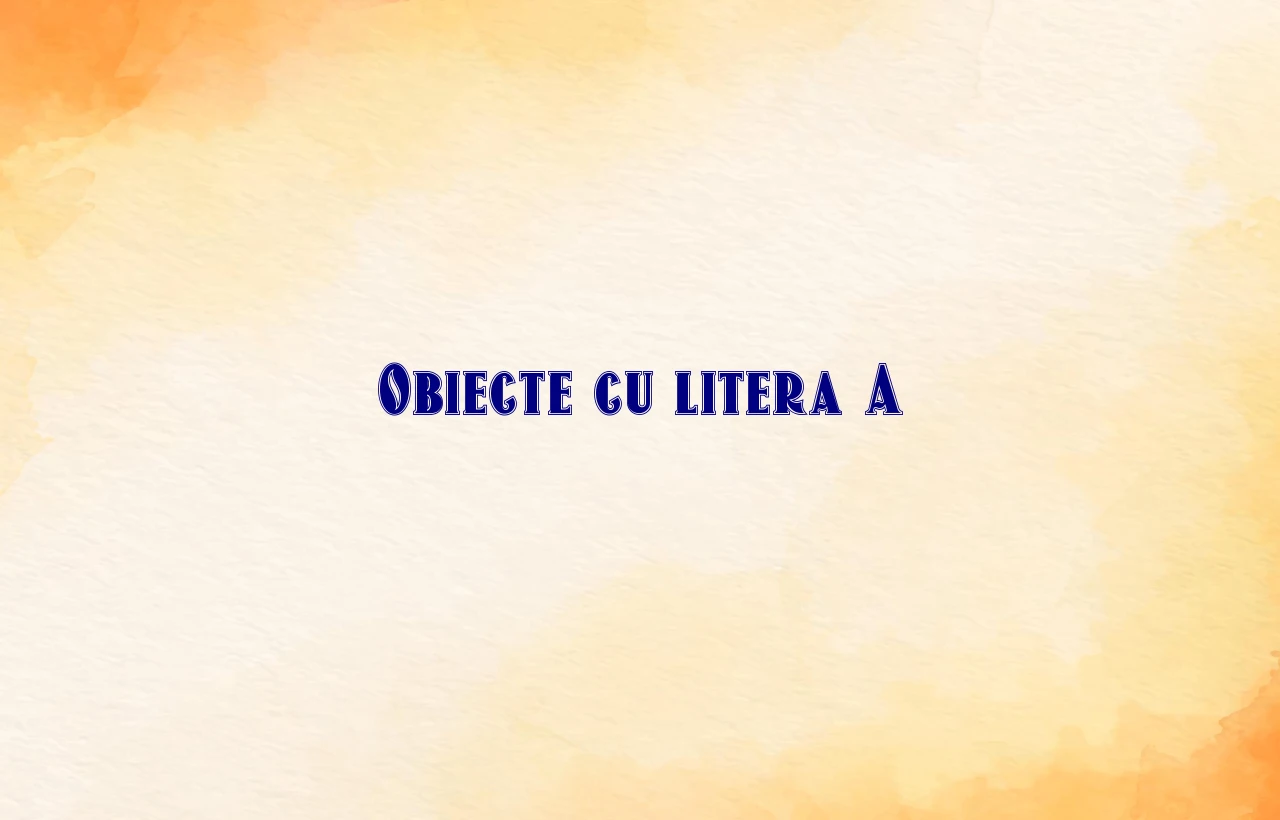 obiecte cu litera a